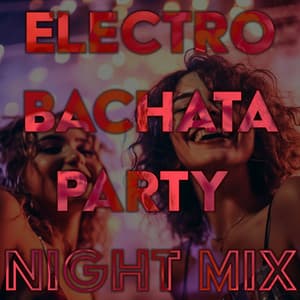 Electro Bachata Party Night Mix - Summer Music Paradise