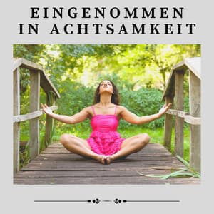 Eingenommen in Achtsamkeit - Schlafmusik Akademie