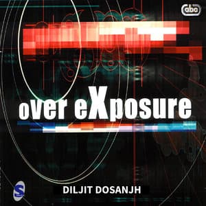 Over Exposure - Diljit Dosanjh