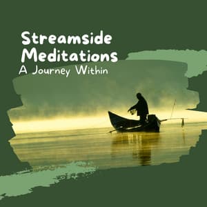 Streamside Meditations: A Journey Within - Meditation Music Legends