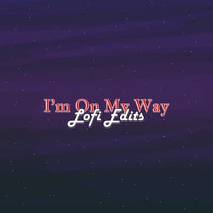 I'm on My Way - Lofi Edits