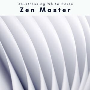 A Zen Master - De-stressing White Noise