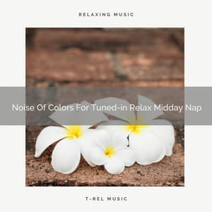 Noise Of Colors For Tuned-in Relax Midday Nap - Sleep & Dream Music Academy