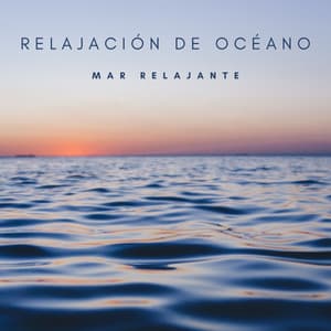 Relajación De Océano: Mar Relajante - Relajacion