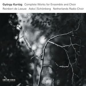 Kurtág: Complete Works for Ensemble and Choir - György Kurtág