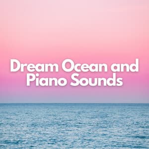 Dream Ocean and Piano Sounds - Ocean Sounds
