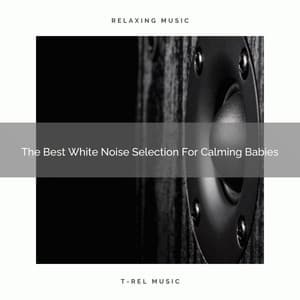 The Best White Noise Selection For Calming Babies - Water Sound Natural White Noise