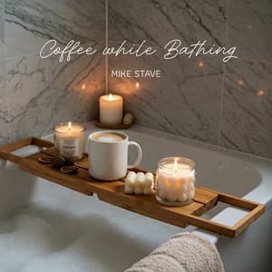 Coffee while Bathing - Mike Stave