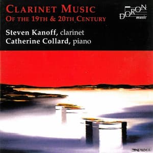 Clarinet Music of the 19th and 20th Centuries - Steven Kanoff