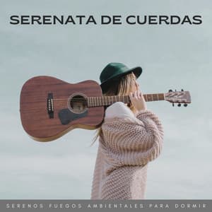 Serenata De Cuerdas: Serenos Fuegos Ambientales Para Dormir - Sonidos de Fuego Dormir y Relajarse