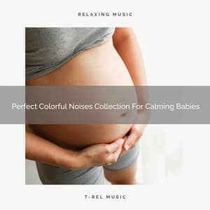 Perfect Colorful Noises Collection For Calming Babies - Baby Sleep Aid