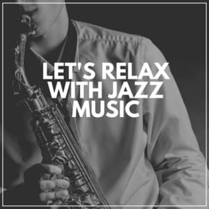Let's Relax with Jazz Music - Jazz For Sleeping
