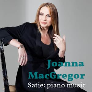 Joanna MacGregor: The Piano Music of Erik Satie - Erik Satie