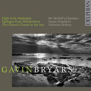 Gavin Bryars: Epilogue from Wonderlawn; Eight Irish Madrigals; the Church Closest to the Sea - Gavin Bryars