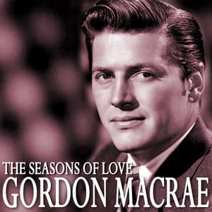 The Seasons of Love - Gordon MacRae