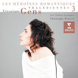 Tragédiennes Vol.3 - Véronique Gens