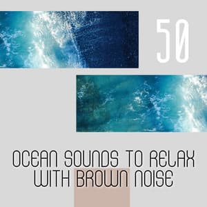 50 Ocean Sounds to Relax with Brown Noise, Loopable - Sea Sounds Channel