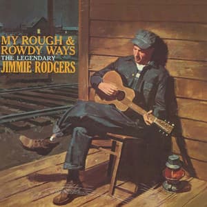 My Rough and Rowdy Ways - Jimmie Rodgers