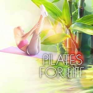 Pilates for Life – Soothing Chill Out Music for Power Yoga, Pilates Exercises Workout Music - Pilates Workout Academy