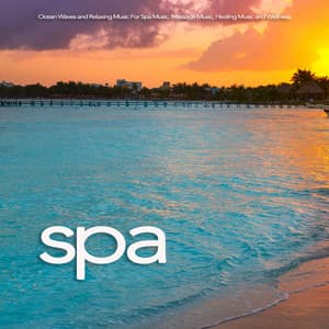 Spa: Ocean Waves and Relaxing Music For Spa Music, Massage Music, Healing Music and Wellness - Spa Music Relaxation
