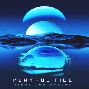 Playful Tide - Winds and Oceans