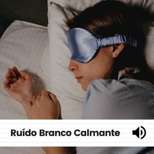 Ruído Branco Calmante - Ruído Branco