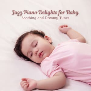 Jazz Piano Delights for Baby: Soothing and Dreamy Tunes - Relaxing Instrumental Jazz and Coffee