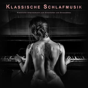 Klassische Schlafmusik: Klassische Gitarrenmusik zum Einschlafen und Stressabbau - Klassische Musik