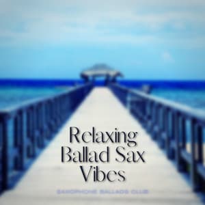 Relaxing Ballad Sax Vibes - Saxophone Ballads Club