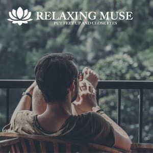 PUT FEET UP AND CLOSE EYES - Relaxing Muse