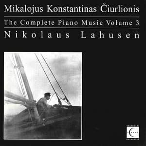 The Complete Piano Music of Mikalojus Konstantinas Čiurlionis, Vol. 3 - Mikalojus Konstantinas Čiurlionis