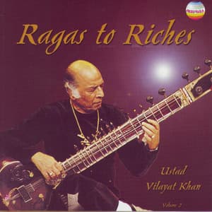 Ragas To Riches, Vol. 2 - Ustad Vilayat Khan