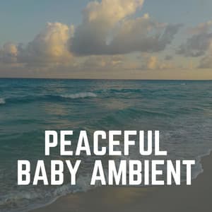 Peaceful Baby Ambient - Baby Sleep Music