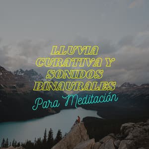 Lluvia Curativa Y Sonidos Binaurales Para Meditación - Movimientos Binaurales