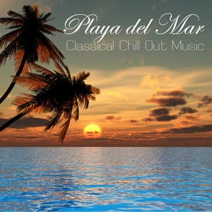 Playa del Mar - Ibiza Classic Chillout Music Cafe, Classical Chill Out Music - Chill Out Music Café