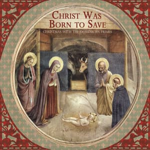 Christ Was Born to Save: Christmas with the Dominican Friars - Dominican House of Studies