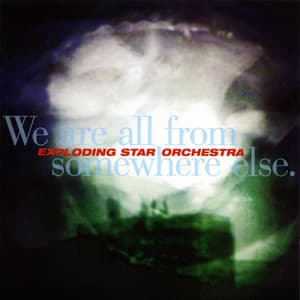 We Are All From Somewhere Else - Exploding Star Orchestra