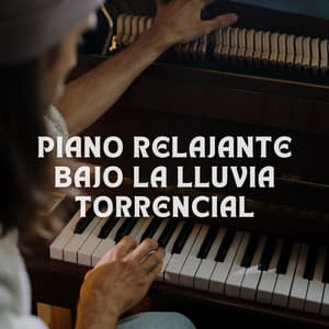 Piano Relajante Bajo La Lluvia Torrencial - Atmósferas de Lluvia