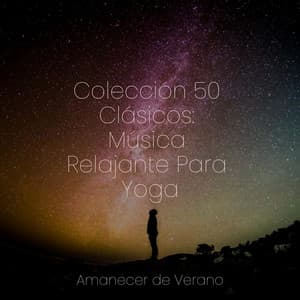 Colección 50 Clásicos: Música Relajante Para Yoga - Dulces Sueños
