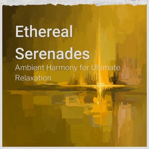 Ethereal Serenades: Ambient Harmony for Ultimate Relaxation - Relaxation Tracks