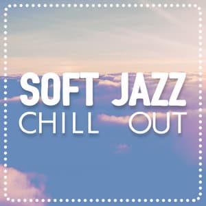 Soft Jazz Chill Out - Groove Chill Out Players