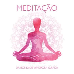 Meditação da Bondade Amorosa Guiada: Música de Meditação para Ansiedade - Academia de Música para SPA