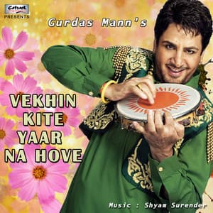 Vekhin Kite Yaar Na Hove - Gurdas Maan