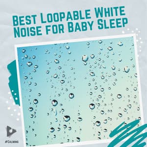 Best Loopable White Noise for Baby Sleep - #Calming