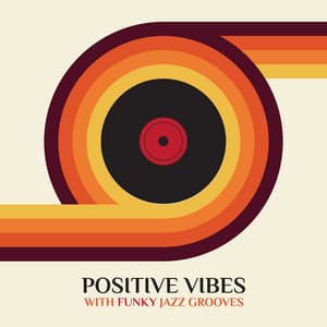 Positive Vibes with Funky Jazz Grooves – Acid Jazz & Funk Music, Lounge Bar, Chillout Beats - Upbeat Jazz Project