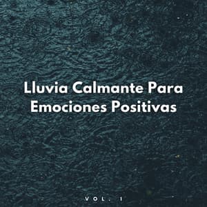 Lluvia Calmante Para Emociones Positivas Vol. 1 - Laboratorio de Sonidos de Lluvia