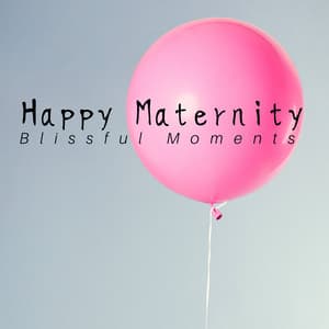 Happy Maternity: Blissful Moments, Soothing Tracks, Deep Relaxation During Pregnancy - Jake Elevator
