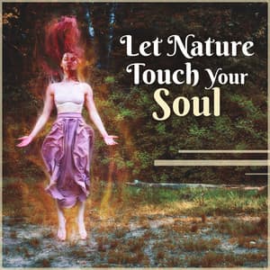 Let Nature Touch Your Soul - Zen Natural Sounds