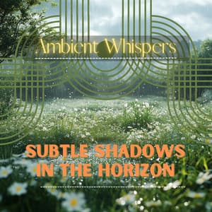 Subtle Shadows in the Horizon - Ambient Whispers