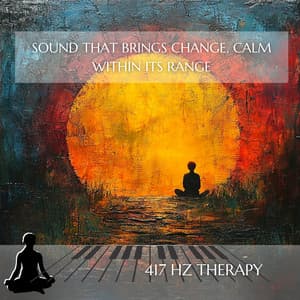 Sound That Brings Change, Calm Within Its Range - 417 Hz Therapy
